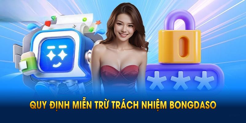 Những quy định miễn trừ trách nhiệm BONGDASO áp dụng