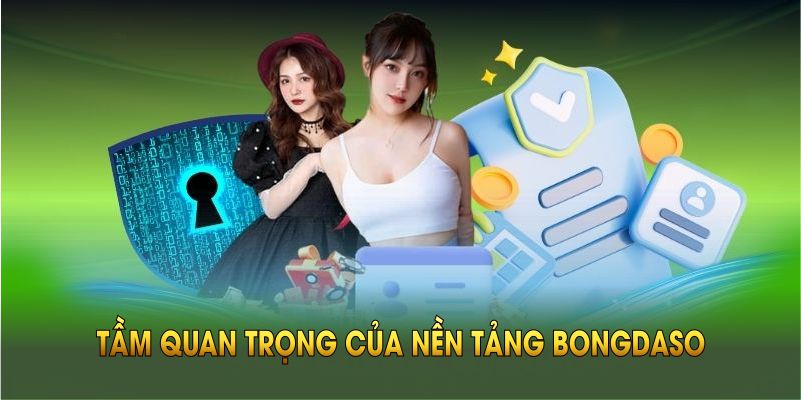 Tầm quan trọng của nền tảng BONGDASO trong việc triển khai chính sách bảo mật