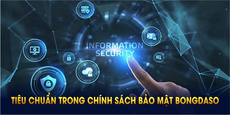 Những tiêu chuẩn trong chính sách bảo mật BONGDASO