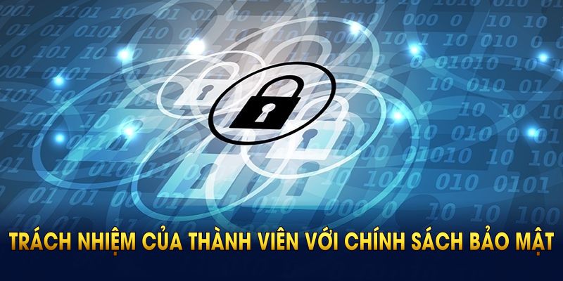 Những trách nhiệm cơ bản của thành viên với chính sách bảo mật BONGDASO